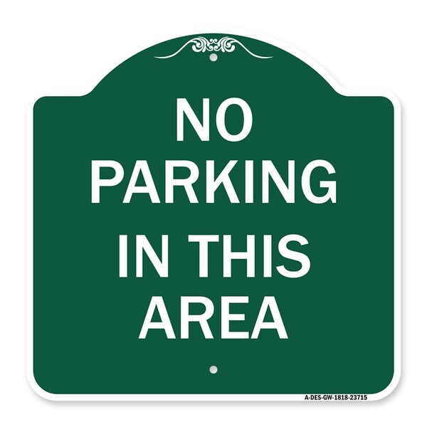 Designer Series Sign No Parking in This Area, Green & White Aluminum Sign, 18" x 18", GW-1818-23715
